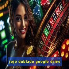 jojo dublado google drive